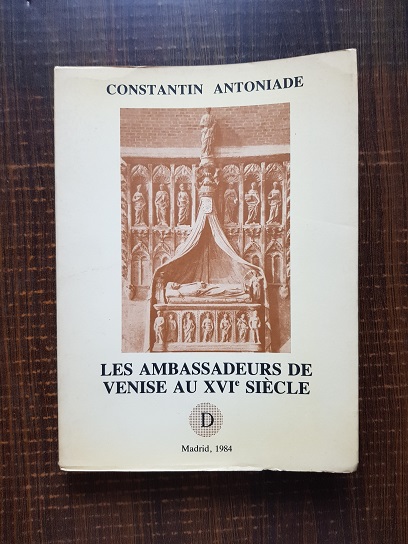 Constantin Antoniade – Les Ambassadeurs de Venise au XVIe siecle (autograf)