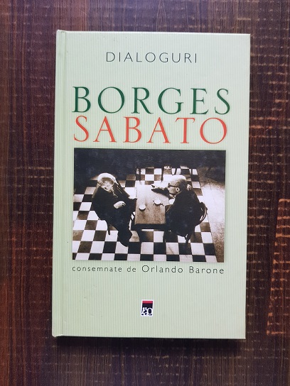 Dialoguri. Jose Luis Borges, Ernesto Sabato