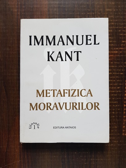 Immanuel Kant - Metafizica moravurilor