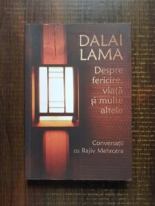 Dalai Lama - Despre fericire, viata si multe altele. Conversatii cu Rajiv Mehrotra
