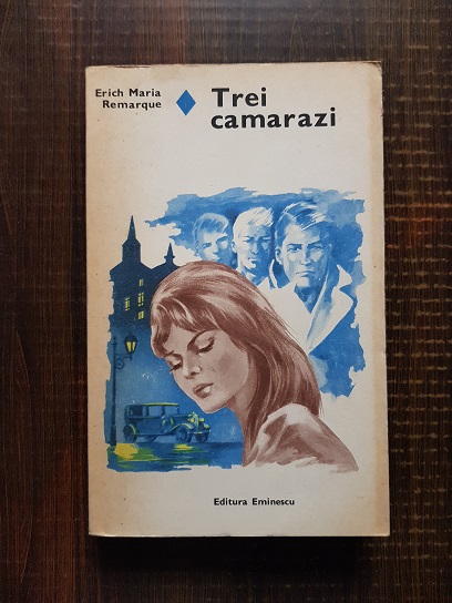 Erich Maria Remarque - Trei camarazi