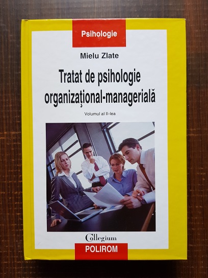 Mielu Zlate - Tratat de psihologie organizational-manageriala Volumul 2