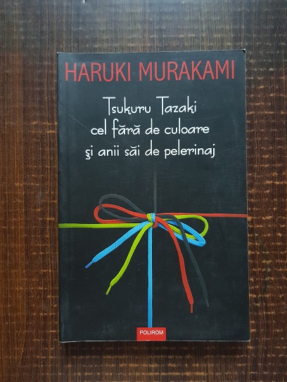 Haruki Murakami - Tsukuru Tazaki cel fara de culoare si anii sai de pelerinaj