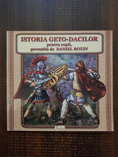 Istoria Geto-Dacilor pentru copii, povestita de Daniel Roxin