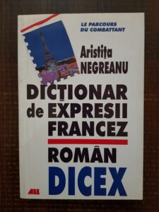 Aristita Negreanu - Dictionar de expresii francez-roman. DICEX