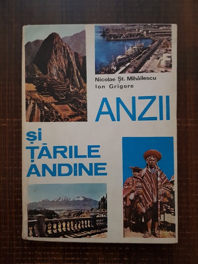 Nicolae St. Mihailescu, Ion Grigore - Anzii si tarile Andine