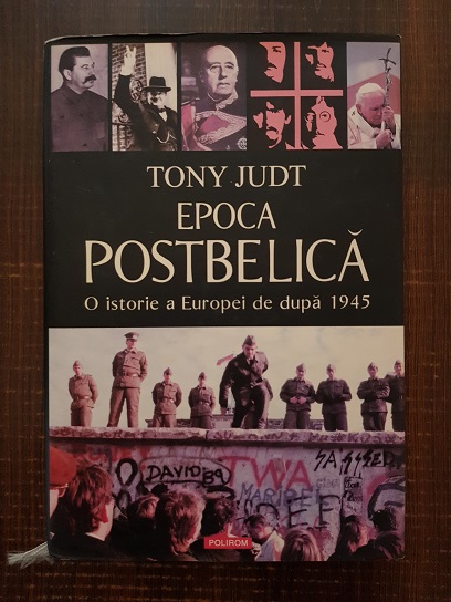 Tony Judt – Epoca postbelica. O istorie a Europei de dupa 1945