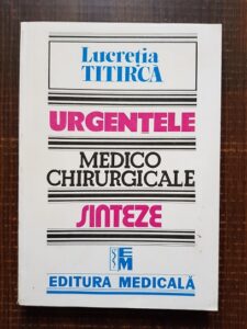 Lucretia Titirca - Urgentele medico chirurgicale. Sinteze pentru asistentii medicali