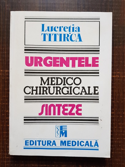 Lucretia Titirca - Urgentele medico chirurgicale. Sinteze pentru asistentii medicali