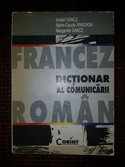 Andrei Gancz, Marie Claude Frachon – Dictionar francez-roman al comunicarii