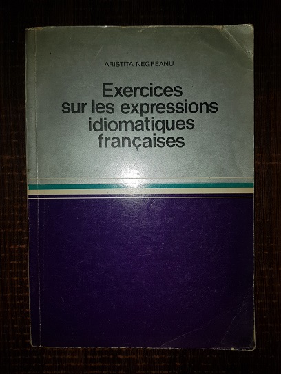 Aristita Negreanu – Exercices sur les expressions idiomatiques francaises