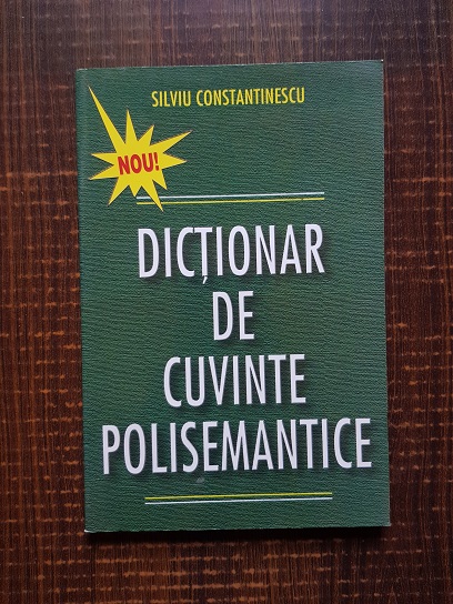 Silviu Constantinescu – Dictionar de cuvinte polisemantice