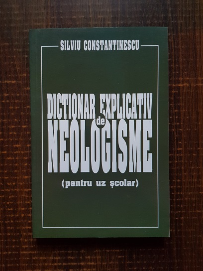 Silviu Constantinescu – Dictionar explicativ de neologisme