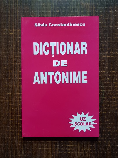 Silviu Constantinescu – Dictionar de antonime