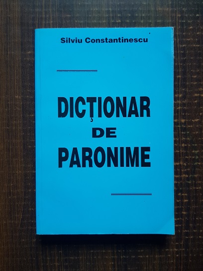 Silviu Constantinescu – Dictionar de Paronime