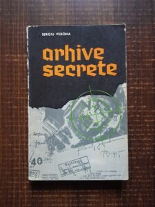 Sergiu Verona - Arhive secrete. Achtung! Arhive secrete. Seful spionajului german isi aminteste. Dosarul Canaris. Misterul mortii lui Hitler