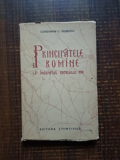 Constantin C. Giurescu – Principatele romane la inceputul secolului XIX