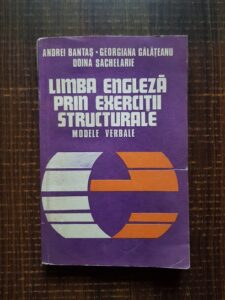 Andrei Bantas, Georgiana Galateanu, Doina Sachelarie - Limba engleza prin exercitii structurale. Modele verbale