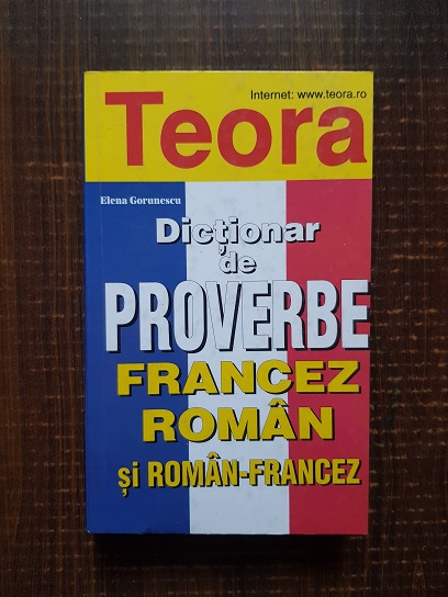 Elena Gorunescu – Dictionar de proverbe francez-roman si roman-francez