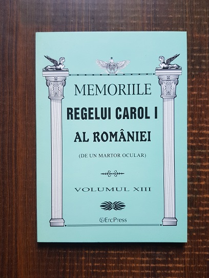 Memoriile Regelui Carol I al Romaniei (de un martor ocular) volumul XIII