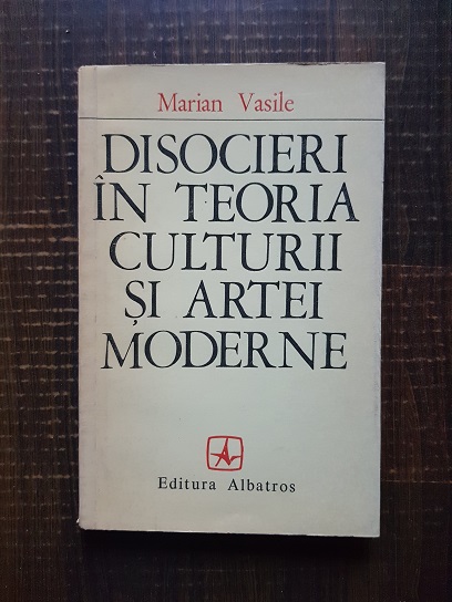 Marian Vasile – Disocieri in teoria culturii si artei moderne