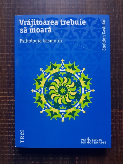 Sheldon Cashdan - Vrajitoarea trebuie sa moara. Psihologia basmului