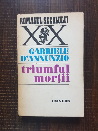 Gabriele D`Annunzio – Triumful mortii