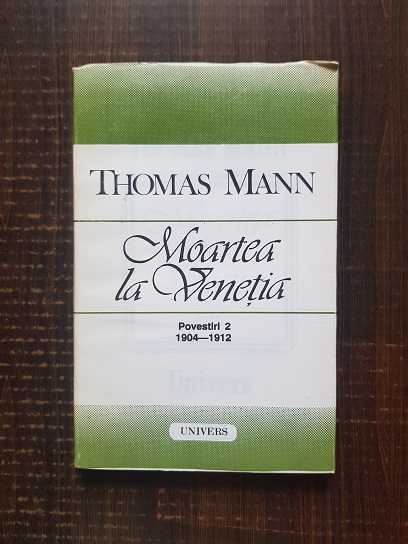 Thomas Mann – Moartea la Venetia povestiri 2, 1904-1912