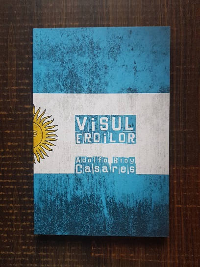 Adolfo Bioy Casares – Visul eroilor