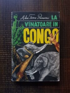 Mihai Tican Rumano - La vanatoare in Congo