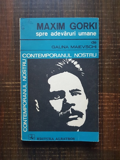 Galina Maievschi – Maxim Gorki spre adevaruri umane