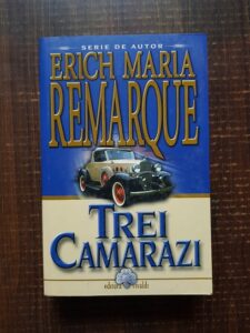 Erich Maria Remarque - Trei camarazi