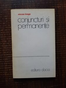 Mircea Braga - Conjuncturi si permanente