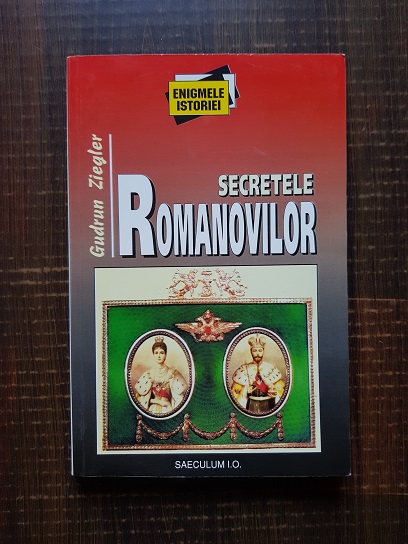 Gudrun Ziegler – Secretele romanovilor. Istoria si mostenirea tarilor rusi