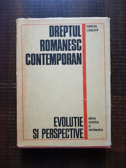 Dreptul romanesc contemporan. Evolutie si perspective