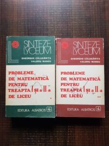 Gheorghe Calugarita, Valeriu Mangu - Probleme de matematica pentru treapta I si a II-a de liceu 2 volume