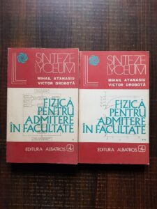 Mihail Atanasiu, Victor Drobota - Fizica pentru admitere in facultate 2 volume