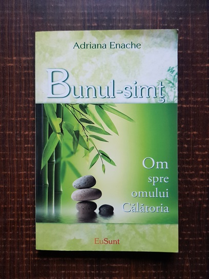 Adriana Enache – Bunul-simt. Calatoria omului spre om