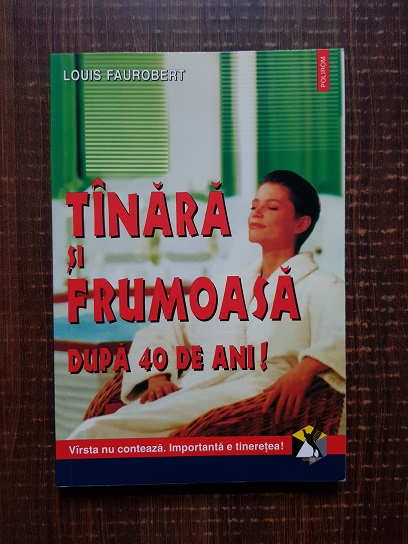 Louis Faurobert – Tanara si frumoasa dupa 40 de ani