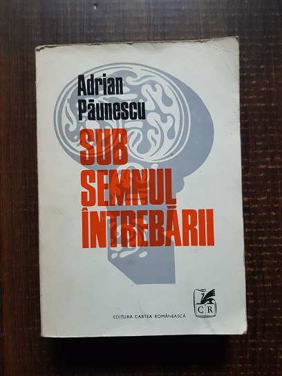 Adrian Paunescu - Sub semnul intrebarii