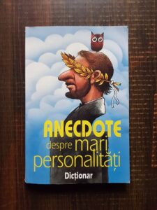 Anecdote despre mari personalitati. Dictionar
