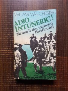 William Manchester - Adio, intuneric! Memorii din razboiul Pacificului