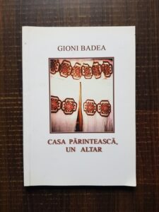 Gioni Badea - Casa parinteasca, un altar