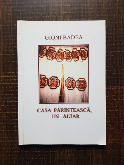 Gioni Badea – Casa parinteasca, un altar