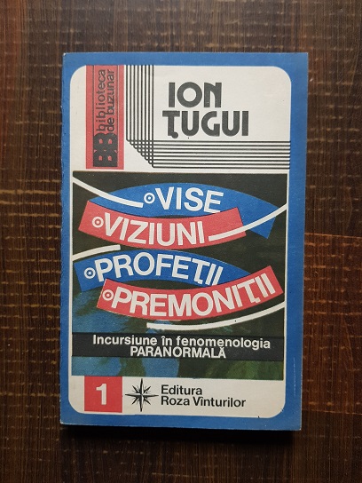 Ion Tugui - Vise, viziuni, profetii, premonitii