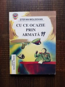 Stefan Moldovan - Cu ce ocazie prin armata?! (cu autograful autorului)