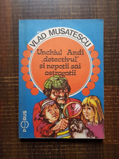 Vlad Musatescu – Unchiul Andi detectivul si nepotii sai ostrogotii