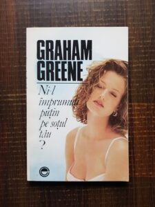 Graham Greene - Ni-l imprumuti putin pe sotul tau?