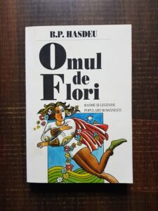 B. P. Hasdeu - Omul de flori. Basme Si Legende Populare Romanesti