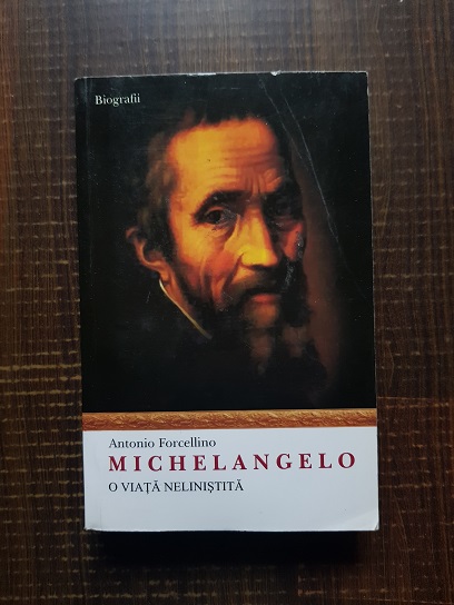 Antonio Forcellino – Michelangelo, o viata nelinistita